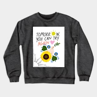 Tomorrow you can try again Crewneck Sweatshirt